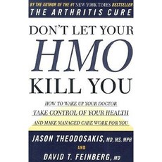 Don't Let Your HMO Kill You: How to Wake Up Your Doctor Take Control of Your Health and Make Managed Care Work for You Paperback, Routledge