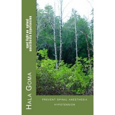 Spot Light on Spinal Anesthesia Hypotension: Prevent Spinal Anesthesia Hypotension Paperback, Createspace Independent Publishing Platform