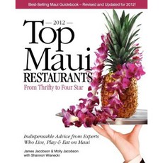 Top Maui Restaurants 2012: From Thrifty to Four Star: Independent Advice from Experts Who Live Play & Eat on Maui Paperback, Maui Media
