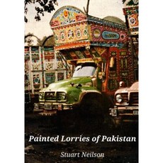 Painted Lorries of Pakistan Paperback, Createspace Independent Publishing Platform