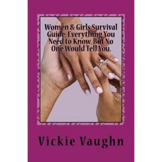 Women & Girls Survival Guide: Everything You Need to Know But No One Would Tell You Paperback, Createspace Independent Publishing Platform