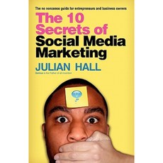 The 10 Secrets of Social Media Marketing: The No Nonsense Guide for Entrepreneurs & Business Owners Paperback, Createspace