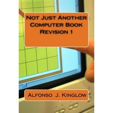 Not Just Another Computer Book Revision 1 Paperback, Createspace Independent Publishing Platform