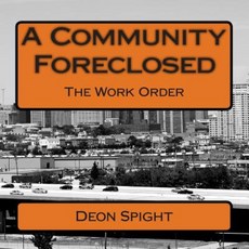 A Community Foreclosed: The Work Order Paperback, Createspace Independent Publishing Platform