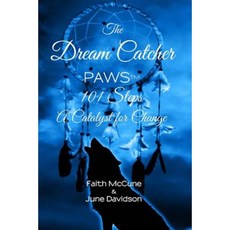 The Dream Catcher: Paws: 101 Steps a Catalyst for Change Paperback, Createspace Independent Publishing Platform