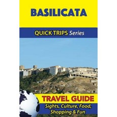 Basilicata Travel Guide (Quick Trips Series): Sights Culture Food Shopping & Fun Paperback, Createspace Independent Publishing Platform
