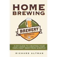 Home Brewing: A DIY Guide to Creating Your Own Craft Beer from Scratch Paperback, Createspace Independent Publishing Platform