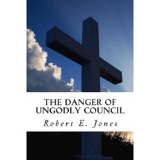 The Danger of Ungodly Council Paperback, Createspace Independent Publishing Platform