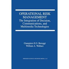 Operational Risk Management: The Integration of Decision Communications and Multimedia Technologies Paperback, Springer