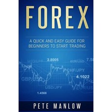 Forex: A Quick and Easy Guide for Beginners to Start Trading Paperback, Createspace Independent Publishing Platform