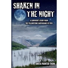 Shaken in the Night: A Survivor's Story from the Yellowstone Earthquake of 1959. Paperback, Createspace Independent Publishing Platform