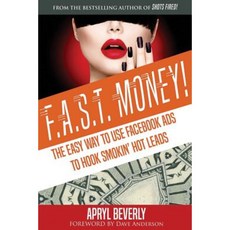 F.A.S.T. Money! the Easy Way to Use Facebook Ads to Hook Smokin' Hot Leads Paperback, Createspace Independent Publishing Platform