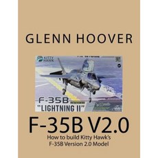 F-35b V2.0: How to Build Kitty Hawk's F-35b Version 2.0 Model Paperback, Createspace Independent Publishing Platform