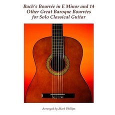 Bach's Bourree in E Minor and 14 Other Great Baroque Bourrees for Solo Classical Guitar Paperback, Createspace Independent Publishing Platform