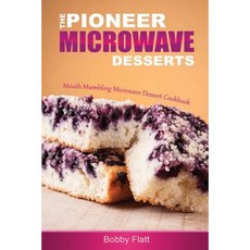 The Pioneer Microwave Desserts: Mouth Mumbling Microwave Dessert Cookbook Paperback, Createspace Independent Publishing Platform