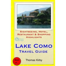 Lake Como Travel Guide: Sightseeing Hotel Restaurant & Shopping Highlights Paperback, Createspace Independent Publishing Platform