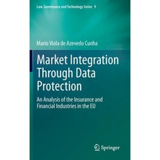 Market Integration Through Data Protection: An Analysis of the Insurance and Financial Industries in the Eu Hardcover, Springer