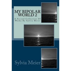 My Bipolar World 2: A Second Collection of Works by Sylvia Meier Paperback, Createspace Independent Publishing Platform
