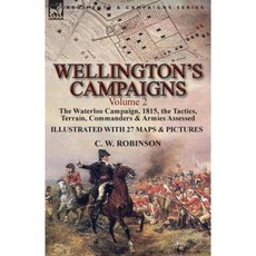 Wellington's Campaigns: Volume 2-The Waterloo Campaign 1815 the Tactics Terrain Commanders & Armies Assessed Paperback, Leonaur Ltd