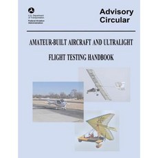 Amateur-Built Aircraft and Ultralight Flight Testing Handbook (Advisory Circular No. 90-89a) Paperback, Createspace Independent Publishing Platform