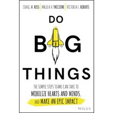 Do Big Things: The Simple Steps Teams Can Take to Mobilize Hearts and Minds and Make an Epic Impact Hardcover, Wiley