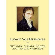 Beethoven - Spring & Kreutzer Violin Sonatas: Violin Part Paperback, Createspace Independent Publishing Platform