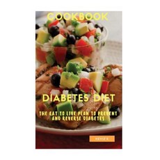 The Diabetes Diet: The Eat to Live Plan to Prevent and Reverse Diabetes Paperback, Createspace Independent Publishing Platform