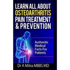 Learn All about Osteoarthritis Pain Treatment & Prevention: Authentic Medical Facts Paperback, Createspace Independent Publishing Platform