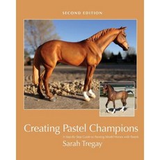 Creating Pastel Champions: A Step-By-Step Guide to Painting Model Horses with Pastels Paperback, Createspace Independent Publishing Platform