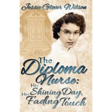The Diploma Nurse: Her Shining Day Her Fading Touch Paperback, Createspace Independent Publishing Platform
