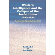 Western Intelligence and the Collapse of the Soviet Union: 1980-1990: Ten Years That Did Not Shake the World Paperback, Routledge