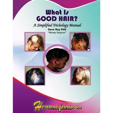 What Is Good Hair?: A Simplified Trichology Manual Paperback, Createspace Independent Publishing Platform