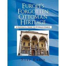 Europe's Forgotten Ottoman Heritage Paperback, Xlibris