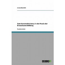 Zum Konstruktivismus in Der Praxis Der Erwachsenenbildung Paperback, Grin Publishing