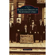 Railroad Depots of Northwest Ohio Hardcover, Arcadia Publishing Library Editions