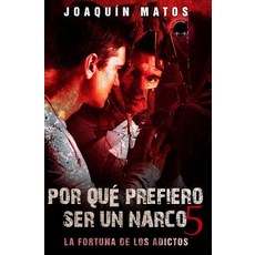 Por Que Prefiero Ser Un Narco 5: La Fortuna de Los Adictos Paperback, House of Randolph Publishing, LLC.