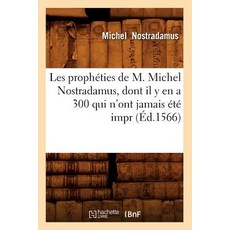 Les Propheties de M. Michel Nostradamus Dont Il Y En A 300 Qui N'Ont Jamais Ete Impr Paperback, Hachette Livre - Bnf