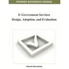 E-Government Services Design Adoption and Evaluation Hardcover, Information Science Reference