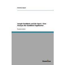 Joseph Goebbels Und Der Sport - Eine Analyse Der Goebbels-Tagebucher Paperback, Examicus Publishing