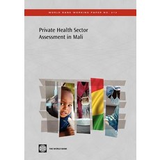 Private Health Sector Assessment in Mali: The Post-Bamako Initiative Reality Paperback, World Bank Publications