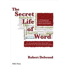 The Secret Life of Word: A Professional Writer's Guide to Microsoft Word Automation Paperback, XML Press