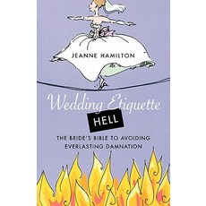 Wedding Etiquette Hell: The Bride's Bible to Avoiding Everlasting Damnation Paperback, St. Martins Press-3pl