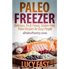 Paleo Freezer: Delicious Fix & Freeze Gluten-Free Paleo Recipes for Busy People Paperback, Createspace