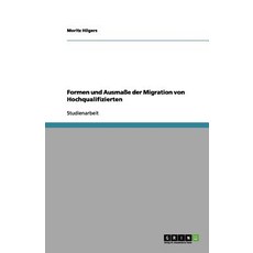 Formen Und Ausmae Der Migration Von Hochqualifizierten Paperback, Grin Publishing