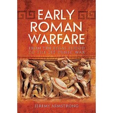 Early Roman Warfare: From the Regal Period to the First Punic War Hardcover, Pen & Sword Books