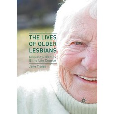 The Lives of Older Lesbians: Sexuality Identity & the Life Course Paperback, Palgrave MacMillan