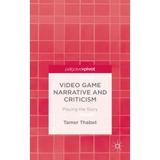 Video Game Narrative and Criticism: Playing the Story Hardcover, Palgrave Pivot