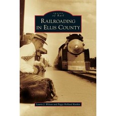 Railroading in Ellis County Hardcover, Arcadia Publishing Library Editions
