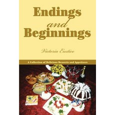 Endings and Beginnings: A Collection of Delicious Desserts and Appetizers Paperback, iUniverse