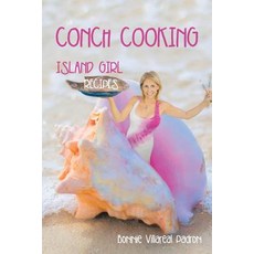 Conch Cooking: Island Girl Recipes Paperback, Xlibris